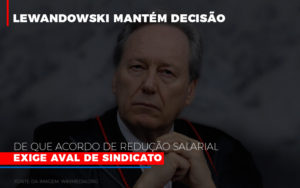 Lewandowski Mantem Decisao De Que Acordo De Reducao Salarial Exige Aval De Sindicato 800x500 1 Notícias E Artigos Contábeis Em São Paulo | Espelha Contabilidade - Contabilidade Consultiva em São Paulo