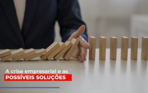 A Crise Empresarial E As Possiveis Solucoesa Crise Empresarial E As Possiveis Solucoes Notícias E Artigos Contábeis Em São Paulo | Espelha Contabilidade - Contabilidade Consultiva em São Paulo