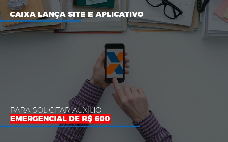 Caixa Lanca Site E Aplicativo Para Solicitar Auxilio Emergencial De Rs 600 Notícias E Artigos Contábeis Em São Paulo | Espelha Contabilidade - Contabilidade Consultiva em São Paulo