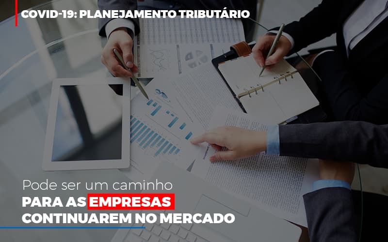 Covid 19 Planejamento Tributario Pode Ser Um Caminho Para Empresas Continuarem No Mercado Notícias E Artigos Contábeis Em São Paulo | Espelha Contabilidade - Contabilidade Consultiva em São Paulo