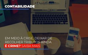 Em Meio A Crise Deixar De Recolher Tributos Ainda E Crime Notícias E Artigos Contábeis Em São Paulo | Espelha Contabilidade - Contabilidade Consultiva em São Paulo