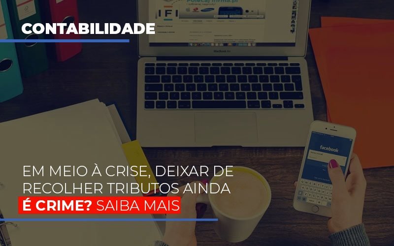 Em Meio A Crise Deixar De Recolher Tributos Ainda E Crime Notícias E Artigos Contábeis Em São Paulo | Espelha Contabilidade - Contabilidade Consultiva em São Paulo