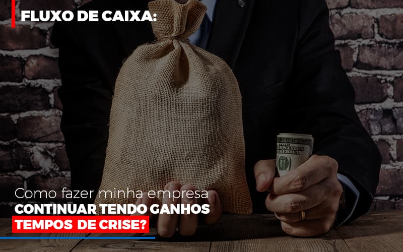 Fluxo De Caixa Como Fazer Minha Empresa Continuar Tendo Ganhos Em Tempos De Crise 1 Notícias E Artigos Contábeis Em São Paulo | Espelha Contabilidade - Contabilidade Consultiva em São Paulo