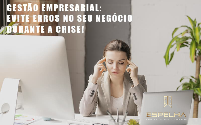 Gestao Empresarial Evite Erros No Seu Negocio Durante A Crise Notícias E Artigos Contábeis Em São Paulo | Espelha Contabilidade - Contabilidade Consultiva em São Paulo