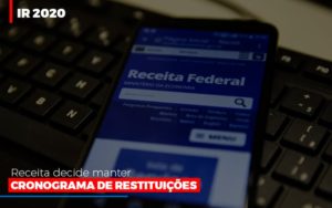 Ir 2020 Receita Federal Decide Manter Cronograma De Restituicoes Notícias E Artigos Contábeis Em São Paulo | Espelha Contabilidade - Contabilidade Consultiva em São Paulo