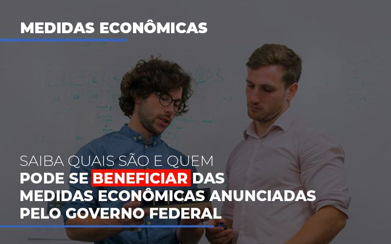 Medidas Economicas Anunciadas Pelo Governo Federal Notícias E Artigos Contábeis Em São Paulo | Espelha Contabilidade - Contabilidade Consultiva em São Paulo