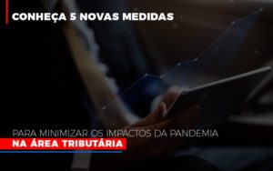 Medidas Para Minimizar Os Impactos Da Pandemia Na Area Tributaria Notícias E Artigos Contábeis Em São Paulo | Espelha Contabilidade - Contabilidade Consultiva em São Paulo