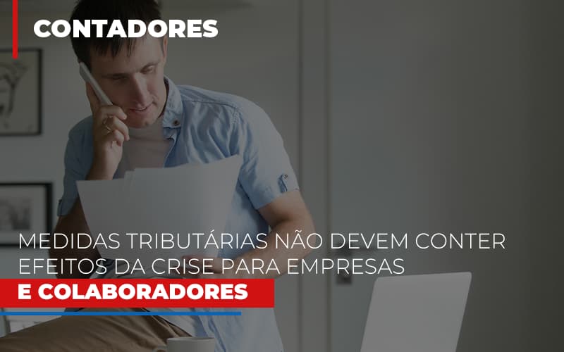 Medidas Tributarias Nao Devem Conter Efeitos Da Crise Para Empresas E Colaboradores Notícias E Artigos Contábeis Em São Paulo | Espelha Contabilidade - Contabilidade Consultiva em São Paulo