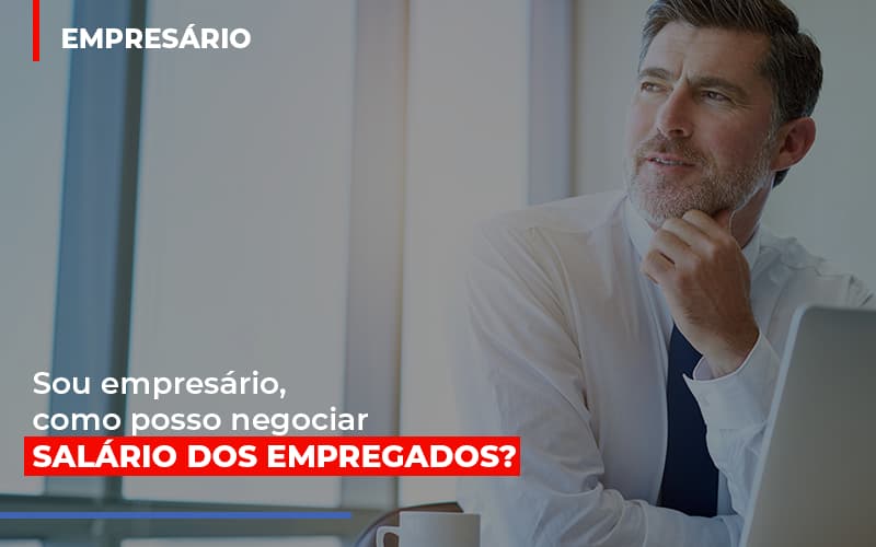 Sou Empresario Como Posso Negociar Salario Dos Empregados Notícias E Artigos Contábeis Em São Paulo | Espelha Contabilidade - Contabilidade Consultiva em São Paulo