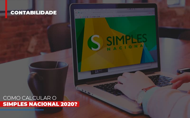 Como Calcular O Simples Nacional 2020 Blog Notícias E Artigos Contábeis Em São Paulo | Espelha Contabilidade - Contabilidade Consultiva em São Paulo