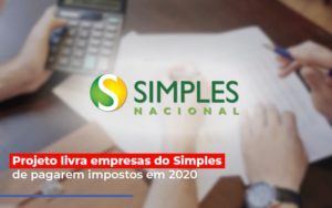 Projeto Livra Empresa Do Simples De Pagarem Post Notícias E Artigos Contábeis Em São Paulo | Espelha Contabilidade - Contabilidade Consultiva em São Paulo