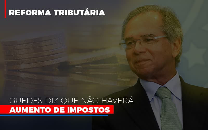 Guedes Diz Que Nao Havera Aumento De Impostos Notícias E Artigos Contábeis Em São Paulo | Espelha Contabilidade - Contabilidade Consultiva em São Paulo