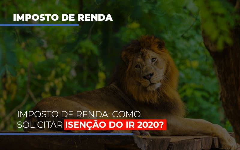 Imposto De Renda Como Solicitar Isencao Do Ir 2020 Notícias E Artigos Contábeis Em São Paulo | Espelha Contabilidade - Contabilidade Consultiva em São Paulo