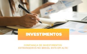 Confianca De Investimentos Estrangeiros No Brasil Esta Em Alta Notícias E Artigos Contábeis Em São Paulo | Espelha Contabilidade - Contabilidade Consultiva em São Paulo