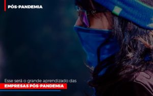 Esse Sera O Grande Aprendizado Das Empresas Pos Pandemia Notícias E Artigos Contábeis Em São Paulo | Espelha Contabilidade - Contabilidade Consultiva em São Paulo