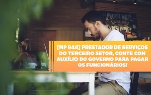 Mp 944 Cooperativas Prestadoras De Servicos Podem Contar Com O Governo Notícias E Artigos Contábeis Em São Paulo | Espelha Contabilidade - Contabilidade Consultiva em São Paulo