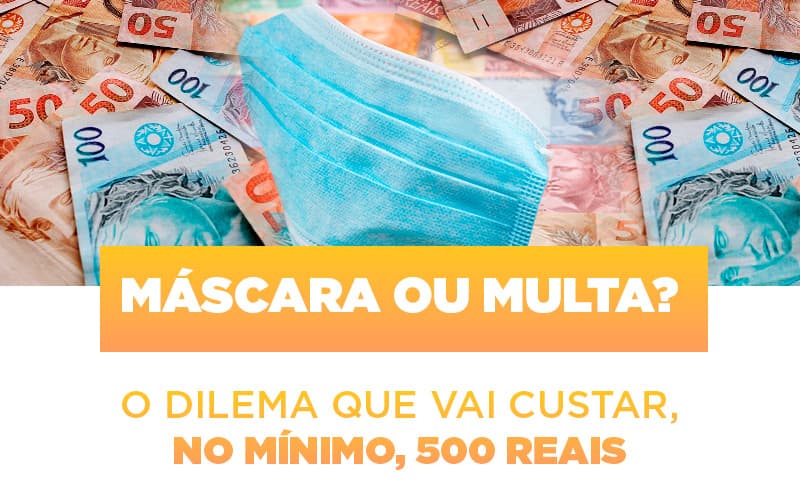 Mascara Ou Multa O Dilema Que Vai Custar No Minimo 500 Reais Notícias E Artigos Contábeis Em São Paulo | Espelha Contabilidade - Contabilidade Consultiva em São Paulo