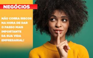 Nao Corra Riscos Na Hora De Dar O Passo Mais Importante Da Sua Vida Empresarial Notícias E Artigos Contábeis Em São Paulo | Espelha Contabilidade - Contabilidade Consultiva em São Paulo