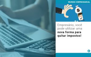 Empresario Voce Pode Utilizar Uma Nova Forma Para Quitar Impostos Notícias E Artigos Contábeis Em São Paulo | Espelha Contabilidade - Contabilidade Consultiva em São Paulo