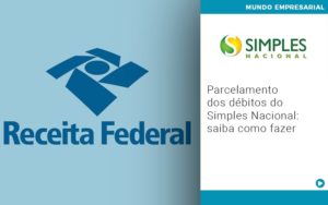 Parcelamento Dos Debitos Do Simples Nacional Saiba Como Fazer Notícias E Artigos Contábeis Em São Paulo | Espelha Contabilidade - Contabilidade Consultiva em São Paulo