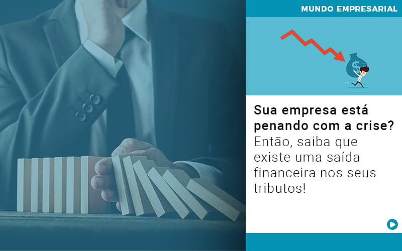 Sua Empresa Esta Penando Com A Crise Entao Saiba Que Existe Uma Saida Financeira Nos Seus Tributos Notícias E Artigos Contábeis Em São Paulo | Espelha Contabilidade - Contabilidade Consultiva em São Paulo