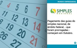 Pagamento Das Guias Do Simples Nacional De âmbito Federal Que Foram Prorrogadas Começam Em Outubro. - Contabilidade Consultiva em São Paulo