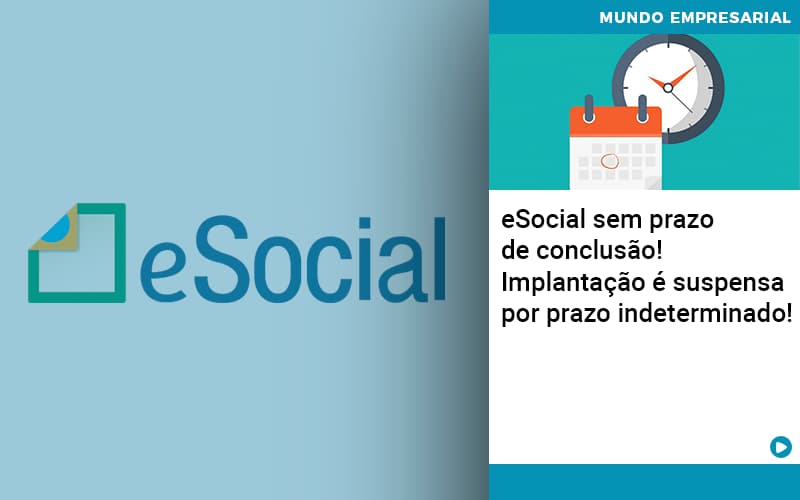 E Social Sem Prazo De Conculsao Implantacao E Suspensa Por Prazo Indeterminado Notícias E Artigos Contábeis Em São Paulo | Espelha Contabilidade - Contabilidade Consultiva em São Paulo