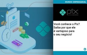 Voce Conhece O Pix Saiba Por Que Ele E Vantajoso Para O Seu Negocio Notícias E Artigos Contábeis Em São Paulo | Espelha Contabilidade - Contabilidade Consultiva em São Paulo