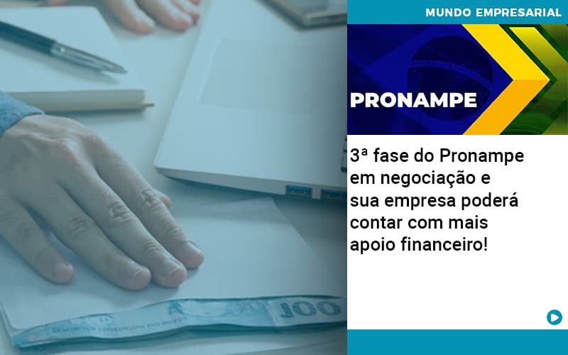 3 Fase Do Pronampe Em Negociacao E Sua Empresa Podera Contar Com Mais Apoio Financeiro - Contabilidade Consultiva em São Paulo