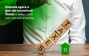 Entenda Agora O Que Sao Incentivos Fiscais E Saiba Como Usar Em Sua Empresa Post 1 - Contabilidade Consultiva em São Paulo