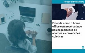 Entenda Como O Home Office Está Repercutindo Nas Negociações De Acordos E Convenções Coletivas - Contabilidade Consultiva em São Paulo