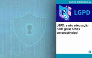 Lgpd A Nao Adequacao Pode Gerar Serias Consequencias - Contabilidade Consultiva em São Paulo