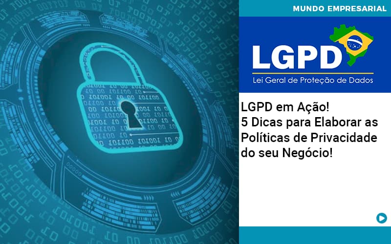 Lgpd Em Acao 5 Dicas Para Elaborar As Politicas De Privacidade Do Seu Negocio - Contabilidade Consultiva em São Paulo