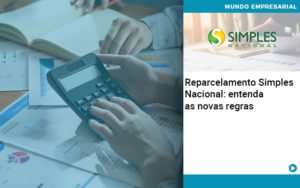 Reparcelamento Simples Nacional Entenda As Novas Regras - Contabilidade Consultiva em São Paulo