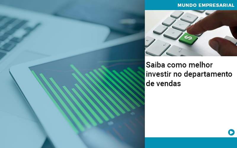 Saiba Como Melhor Investir No Departamento De Vendas - Contabilidade Consultiva em São Paulo