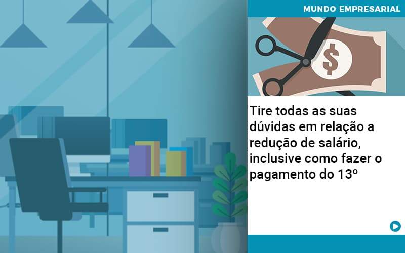 Tire Todas As Suas Duvidas Em Relacao A Reducao De Salario Inclusive Como Fazer O Pagamento Do 13 - Contabilidade Consultiva em São Paulo