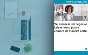 Vai Comecar Um Negocio Leia Nosso Post E Comece Da Maneira Certa - Contabilidade Consultiva em São Paulo